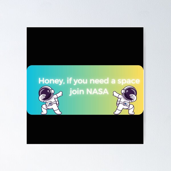 Item preview, Honey if you need a space join space pt3 designed and sold by cloudzer0000.