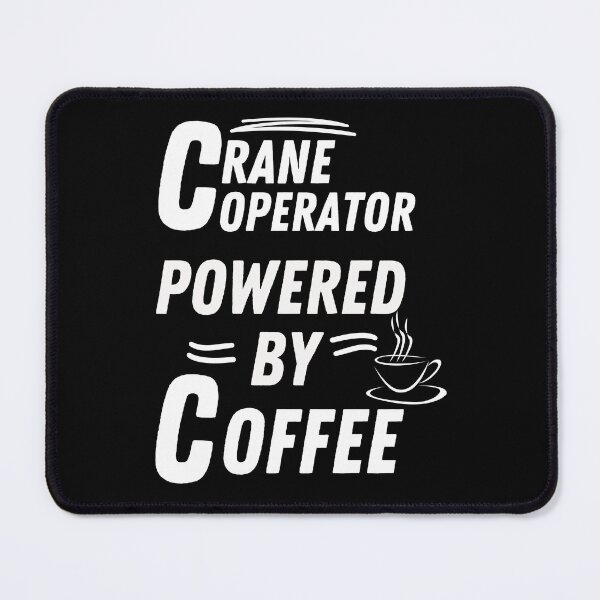 Item preview, Crane Operator powered by coffee designed and sold by annoying-shirts.