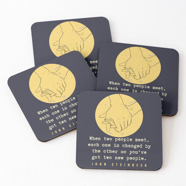 Item preview, John Steinbeck quote: When two people meet, each one is changed by the other so you've got two new people. designed and sold by artbleed.