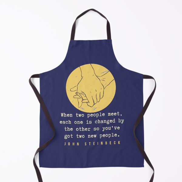 Item preview, John Steinbeck quote: When two people meet, each one is changed by the other so you've got two new people. designed and sold by artbleed.