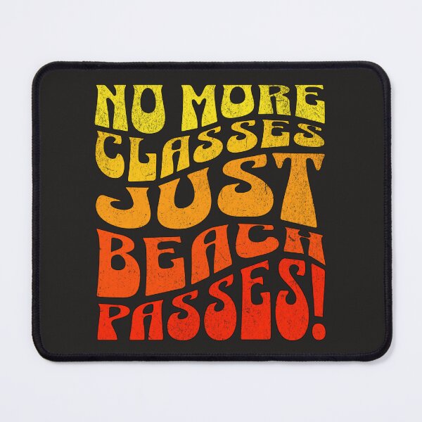 Item preview, No More Classes Just Beach Passes  designed and sold by elynne9.