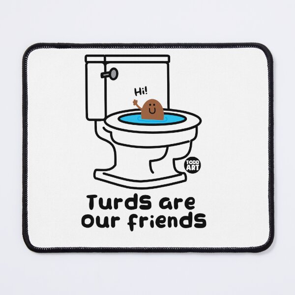 Item preview, TURDS ARE OUR FRIENDS designed and sold by TODD GOLDMAN.