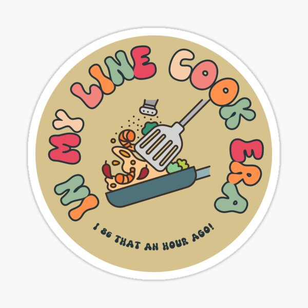 Item preview, In my line cook era chef line cook kitchen humor chef humor work humor waitress food service server sticker designed and sold by EmmasIrony.