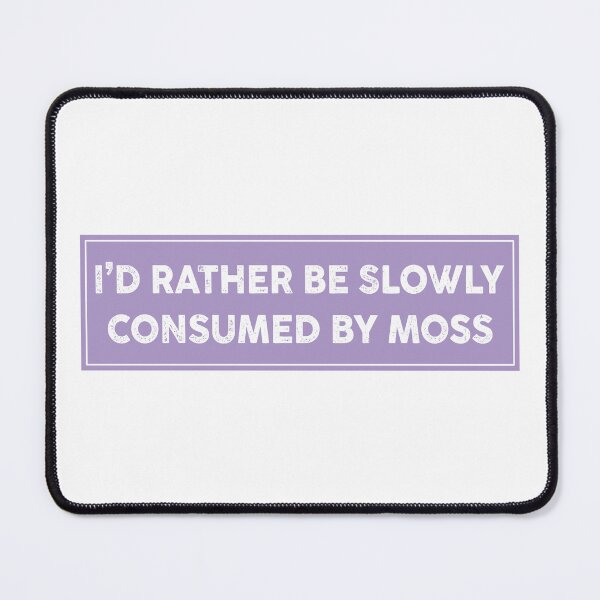 Item preview, I'd Rather Be Slowly Consumed By Moss Funny Bumper designed and sold by fanky-bumper.