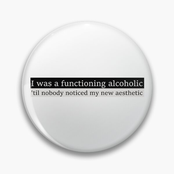 Item preview, I was a functioning alcoholic, 'til nobody noticed my new aesthetic designed and sold by Aesthetic Crew.