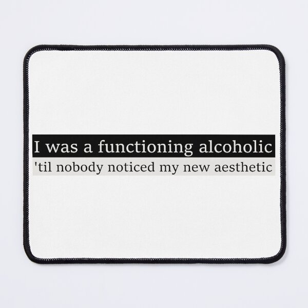 Item preview, I was a functioning alcoholic, 'til nobody noticed my new aesthetic designed and sold by Aesthetic Crew.
