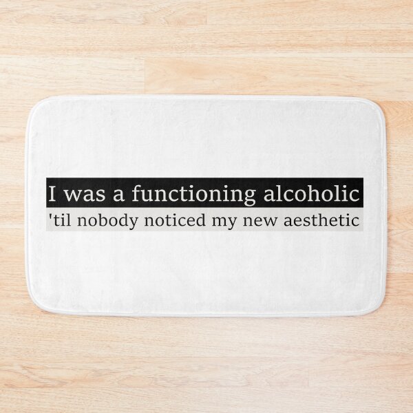 Item preview, I was a functioning alcoholic, 'til nobody noticed my new aesthetic designed and sold by Aesthetic Crew.