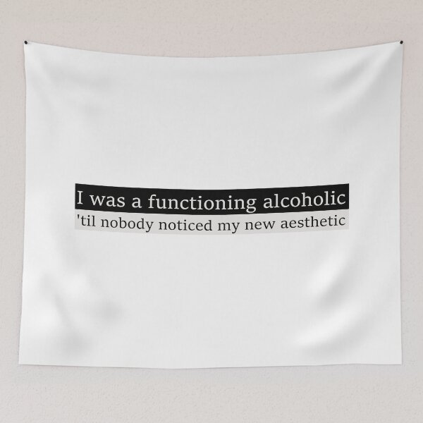 Item preview, I was a functioning alcoholic, 'til nobody noticed my new aesthetic designed and sold by Aesthetic Crew.