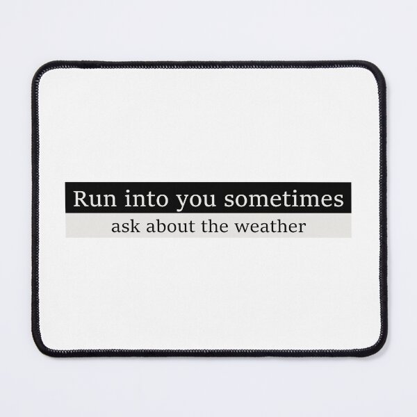 Item preview, Run into you sometimes, ask about the weather designed and sold by Aesthetic Crew.