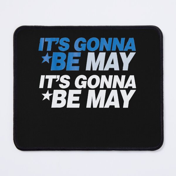 Item preview, Gift It's Gonna Be May music Memes funny Be May Meme love motivation music designed and sold by BMR771Z.
