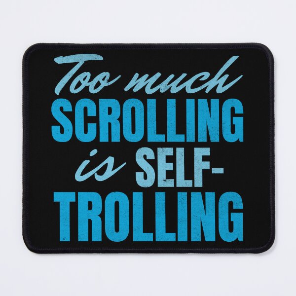 Item preview, Too Much Scrolling Is Self-Trolling designed and sold by SeledineArt.