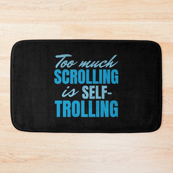 Item preview, Too Much Scrolling Is Self-Trolling designed and sold by SeledineArt.