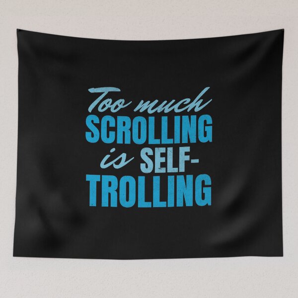 Item preview, Too Much Scrolling Is Self-Trolling designed and sold by SeledineArt.