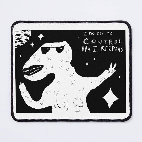 Item preview, I Do Get To Control How I Respond designed and sold by robynfroese.