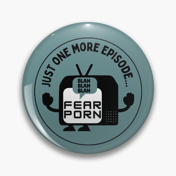 Item preview, Fear Porn Blah Blah Blah TV Just one more Episode designed and sold by wildwhimsical.