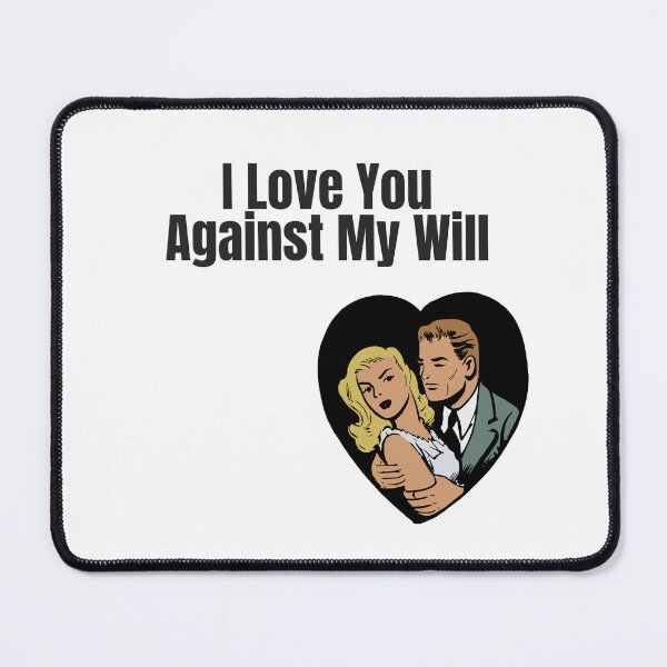 Item preview, I Love You Against My Will designed and sold by KATKattalestv.