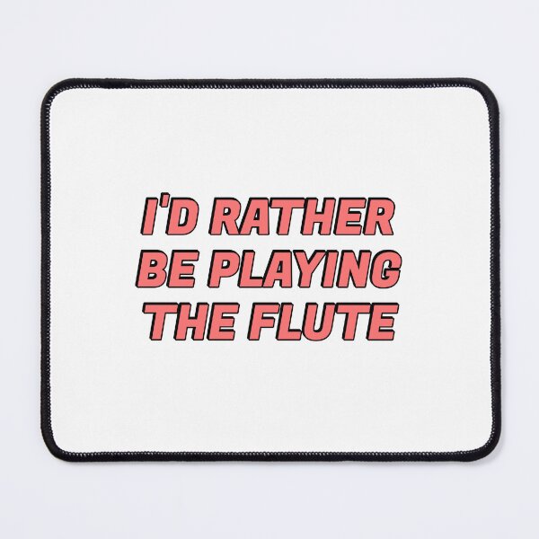 Item preview, Id Rather Be Playing The Flute   designed and sold by Inspirationmotivation.