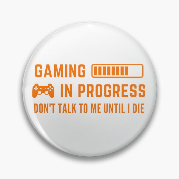 Item preview, Gaming In Progress Don't Talk to me until I die Gamer Graphic designed and sold by socialarmour.