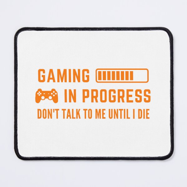 Item preview, Gaming In Progress Don't Talk to me until I die Gamer Graphic designed and sold by socialarmour.
