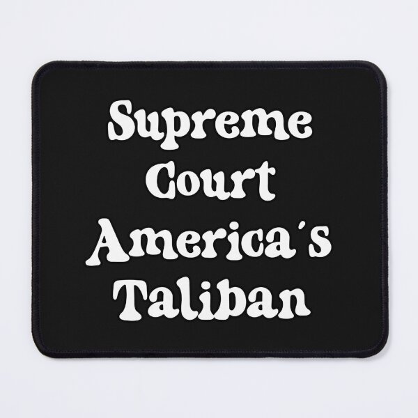 Item preview, Supreme Court America's Taliban: funny political satire designed and sold by JoyOfHopeStore.