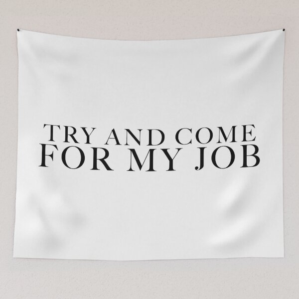 Item preview, Try And Come For My Job designed and sold by FaveLyrics.