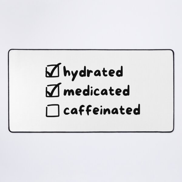 Item preview, Hydrated, Medicated, Caffeinated Checklist designed and sold by DesignByRoseCo.