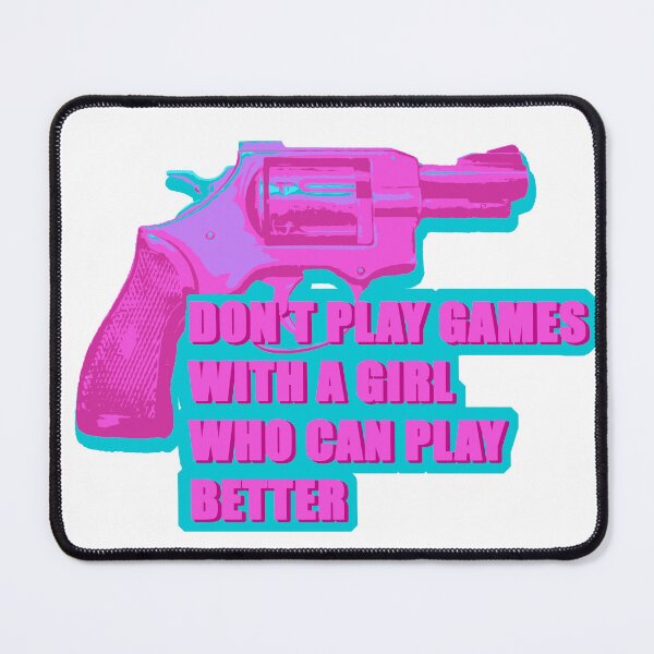 Item preview, Don't play games with a girl who can play better designed and sold by CaraVendetta.