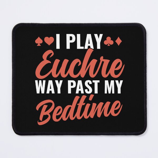 Item preview, I play Euchre Past my Bedtime Funny Euchre Player designed and sold by BlueBerry-Pengu.