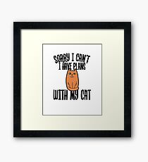 SORRY I CANT I HAVE PLANS WITH MY CAT Framed Print