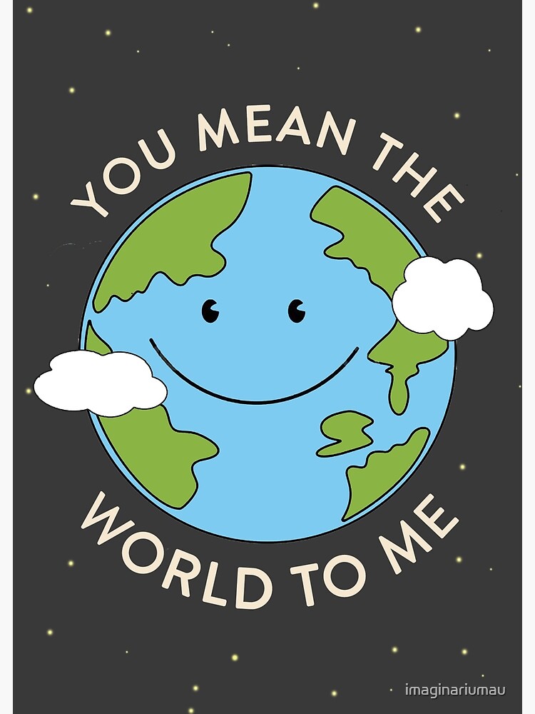 you-mean-the-world-to-me-art-print-for-sale-by-imaginariumau-redbubble