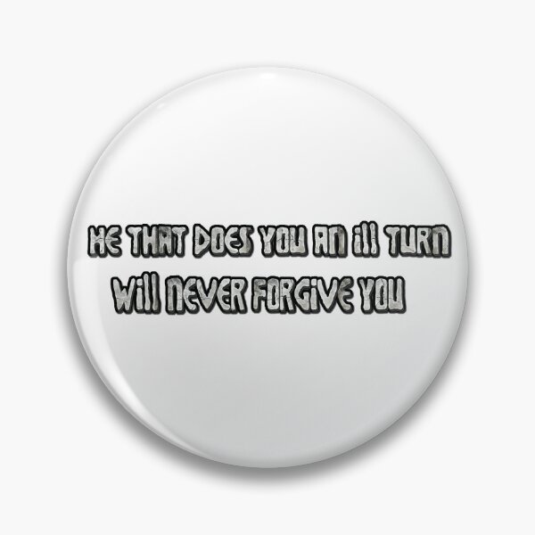 Item preview, He that does you an ill turn will never forgive you designed and sold by FelixMorua.