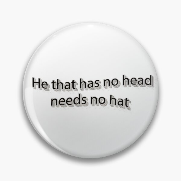 Item preview, Не that has no head needs no hat designed and sold by FelixMorua.