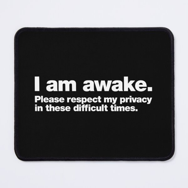 Item preview, I am awake. Please respect my privacy in these difficult times. designed and sold by chestify.