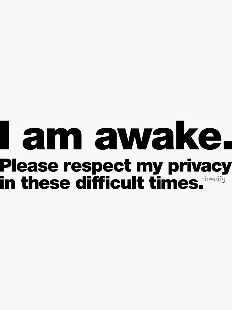 Thumbnail 3 of 3, Sticker, I am awake. Please respect my privacy in these difficult times. designed and sold by chestify.