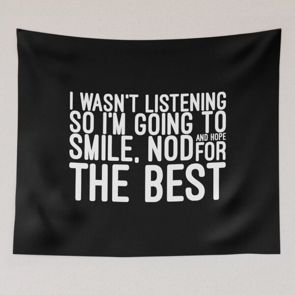 Item preview, I Wasn't Listening So I'm Going To Smile, Nod And Hope For The Best - Funny Sayings designed and sold by texteestore.