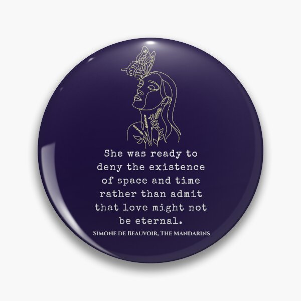 Item preview, Simone de Beauvoir quote: She was ready to deny the existence of space and time rather than admit that love might not be eternal. designed and sold by artbleed.