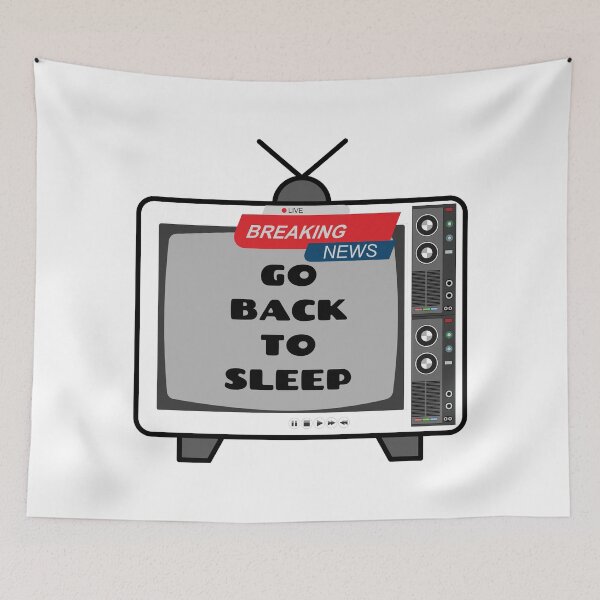 Item preview, TV LIVE BREAKING NEWS GO BACK TO SLEEP designed and sold by wildwhimsical.