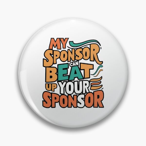 Item preview, Funny Quote My Sponsor Can Beat Up Your Sponsor Saying designed and sold by 07Art.