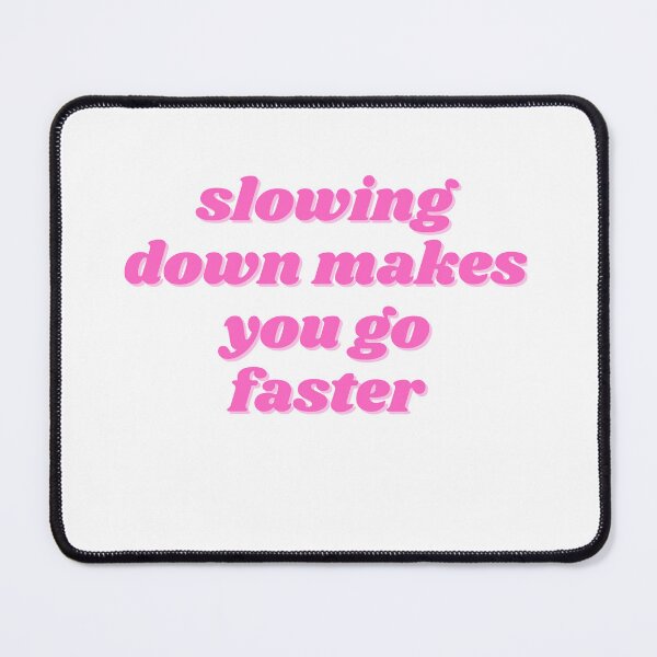 Item preview, slowing down makes you go faster, pink designed and sold by ChiWellness Shop.