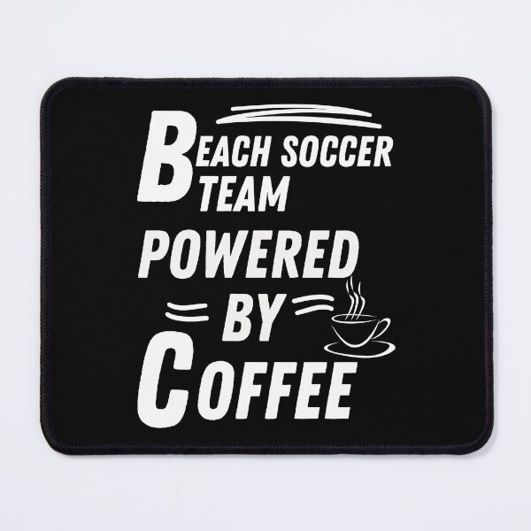 Item preview, Beach soccer team powered by coffee designed and sold by annoying-shirts.