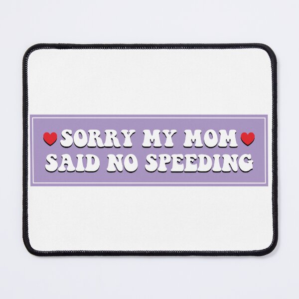 Item preview, Sorry My Mom Said No Speeding Funny Bumper designed and sold by fanky-bumper.