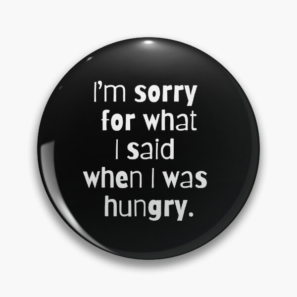 Item preview, I'm Sorry for What I Said When I was Hungry (White) designed and sold by LyndaNoel Design.