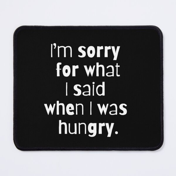 Item preview, I'm Sorry for What I Said When I was Hungry (White) designed and sold by LyndaNoel Design.