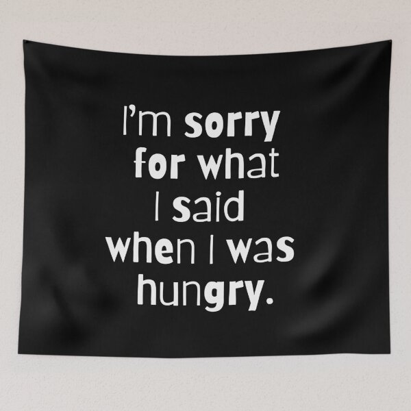 Item preview, I'm Sorry for What I Said When I was Hungry (White) designed and sold by LyndaNoel Design.