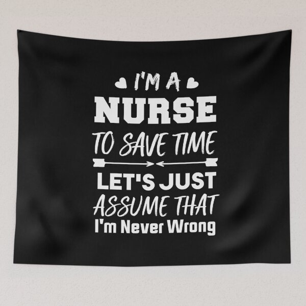 Item preview, I'm a Nurse To Save Time Let's Just Assume That I'm Never Wrong Nursing Assistant Lovers designed and sold by BHMARTS.