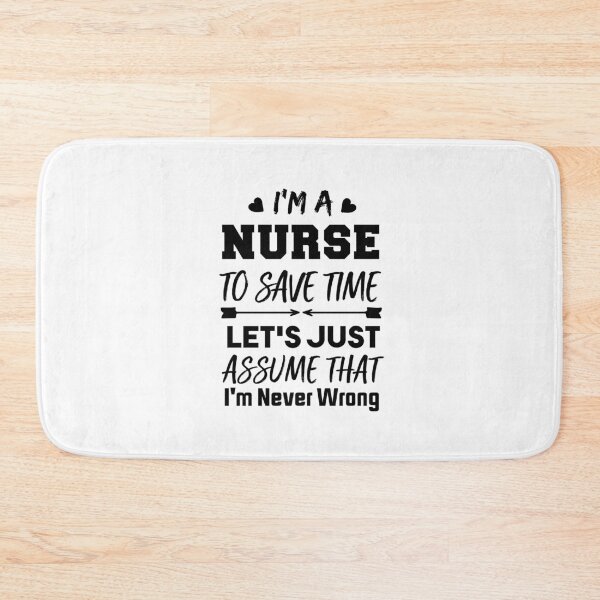 Item preview, I'm a Nurse To Save Time Let's Just Assume That I'm Never Wrong Nursing Assistant Lovers designed and sold by BHMARTS.