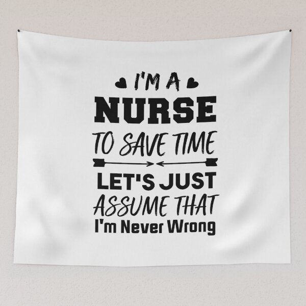 Item preview, I'm a Nurse To Save Time Let's Just Assume That I'm Never Wrong Nursing Assistant Lovers designed and sold by BHMARTS.
