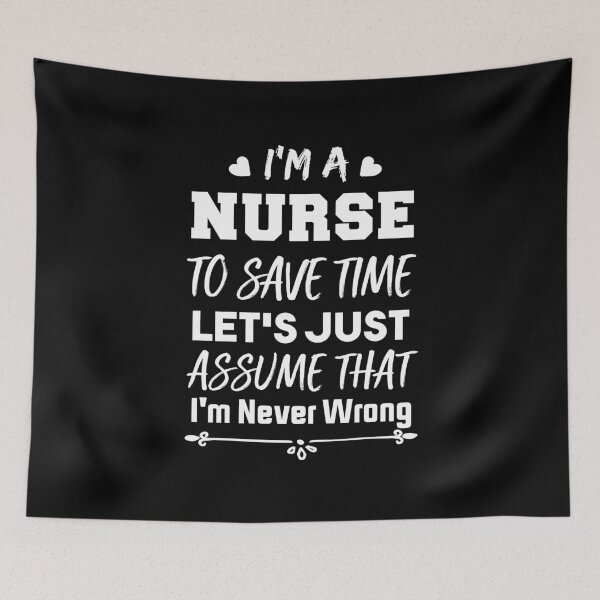 Item preview, I'm a Nurse To Save Time Let's Just Assume That I'm Never Wrong Nursing Assistant Lovers designed and sold by BHMARTS.