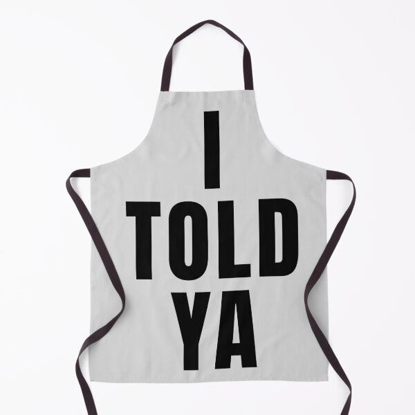 Item preview, I Told Ya designed and sold by neworionsOrions.