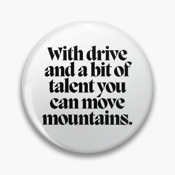 Item preview, With drive and a bit of talent you can move mountains.  designed and sold by CharmStudio.